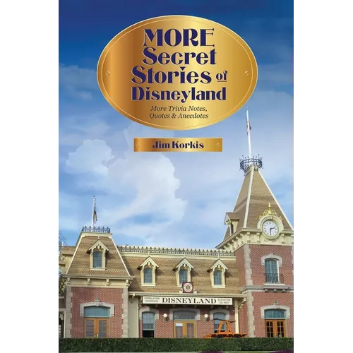 More Secret Stories of Disneyland: More Trivia Notes, Quotes, and Anecdotes - Paperback