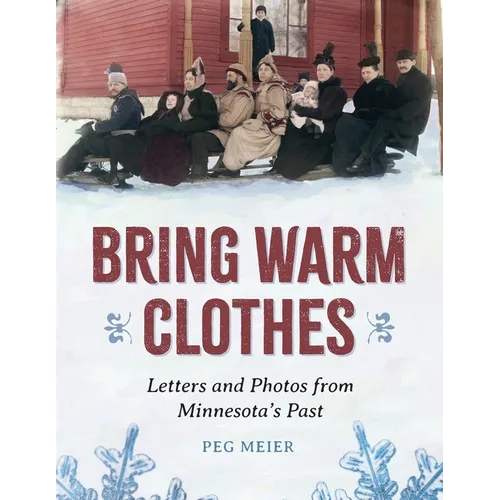 Bring Warm Clothes: Letters and Photos from Minnesota's Past