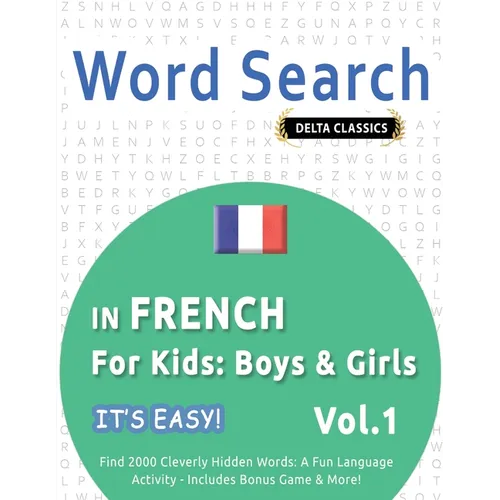 Word Search in French for Kids: Boys & Girls - It's Easy! Vol.1 - Delta Classics - Find 2000 Cleverly Hidden Words: A Fun Language Activity - Includes - Paperback