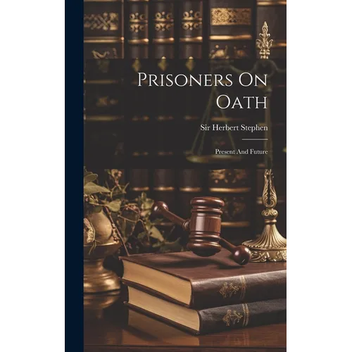 Prisoners On Oath: Present And Future - Hardcover