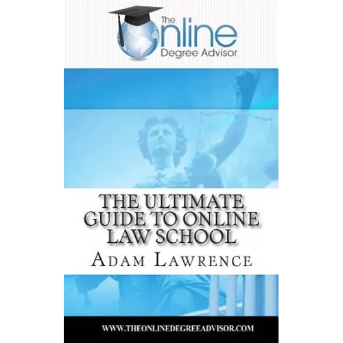 The Online Degree Advisor's: Ultimate Guide to Online Law School - Paperback