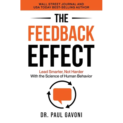 The Feedback Effect: Lead Smarter, Not Harder With the Science of Human Behavior - Paperback