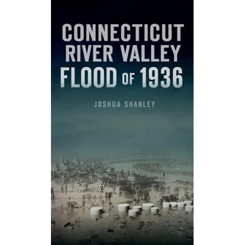 Connecticut River Valley Flood of 1936 - Hardcover
