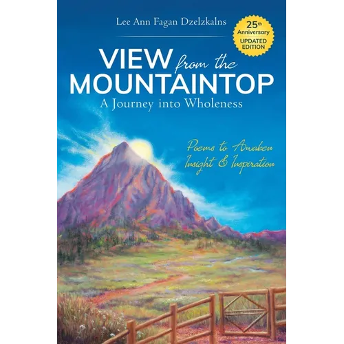 View from the Mountaintop: A Journey Into Wholeness: Poems to Awaken Insight & Inspiration - Paperback