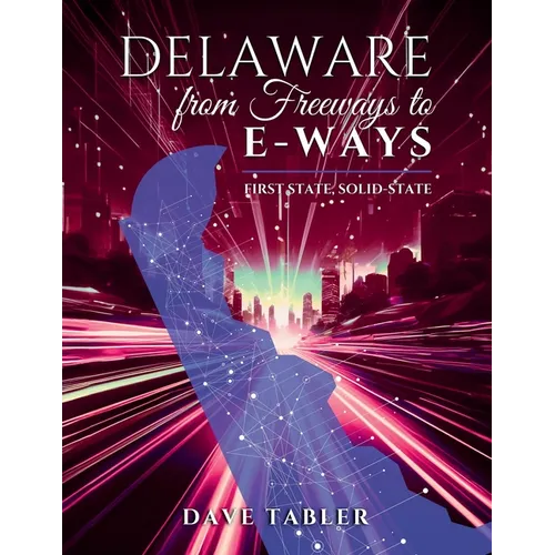 Delaware from Freeways to E-Ways: First State, Solid-State - Paperback