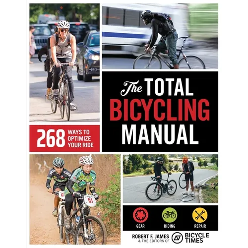 The Total Bicycling Manual: 268 Ways to Optimize Your Ride - Paperback