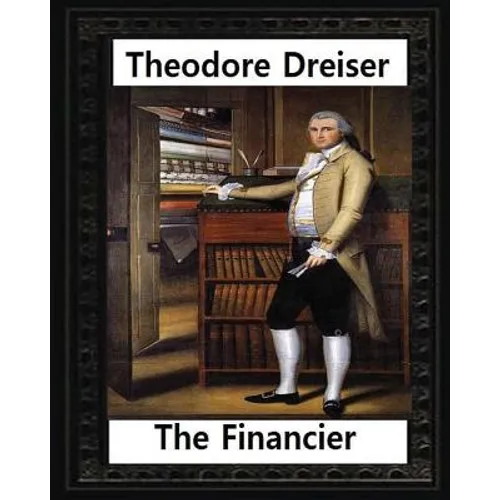 The financier (1912) NOVEL by Theodore Dreiser (Original Version) - Paperback
