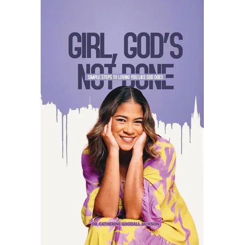 Girl, God's Not Done: Simple Steps to Loving You Like God Does - Paperback