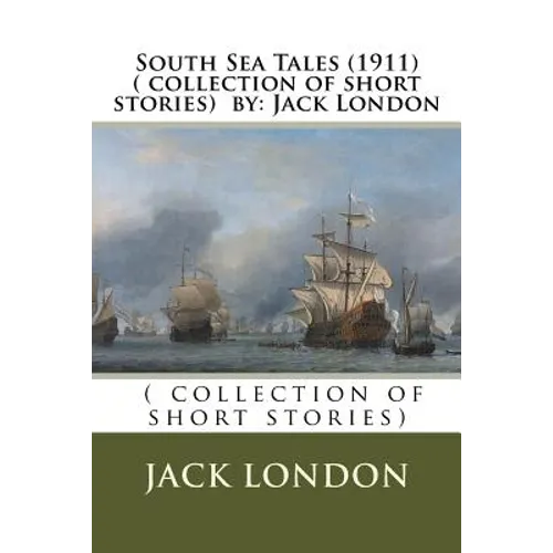 South Sea Tales (1911) ( collection of short stories) by: Jack London - Paperback
