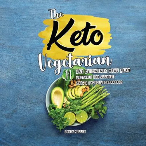 The Keto Vegetarian: 14-Day Ketogenic Meal Plan Suitable for Vegans, Ovo- & Lacto-Vegetarians, 2nd Edition - Paperback