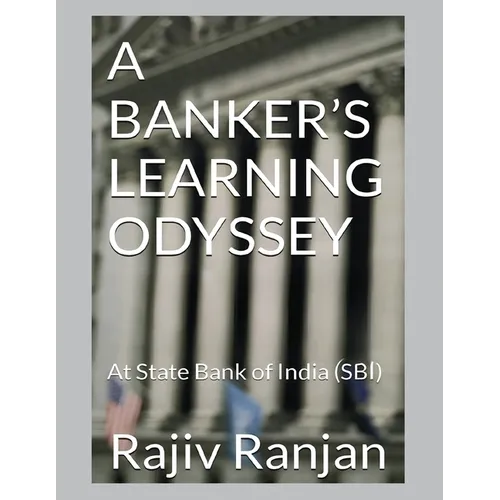 A Banker's Learning Odyssey: At State Bank of India (SBI) - Paperback