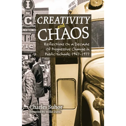 Creativity and Chaos: Reflections on a Decade of Progressive Change in Public Schools, 1967-1977 - Paperback