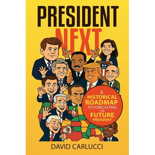 President Next: A Historical Roadmap to Forecasting the Future President - Paperback