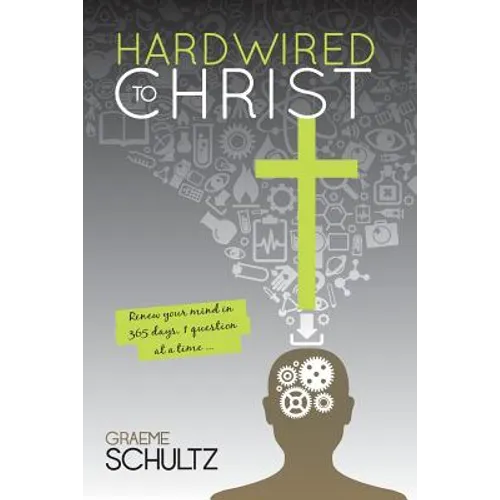 Hardwired to Christ: Renew your mind in 365 days, one question at a time.