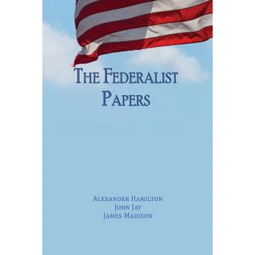 The Federalist Papers: Unabridged Edition - Paperback