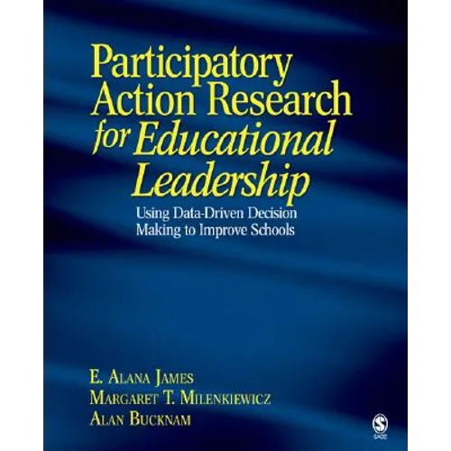Participatory Action Research for Educational Leadership: Using Data-Driven Decision Making to Improve Schools - Paperback