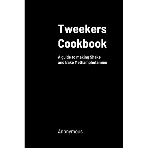 Tweekers Cookbook: A guide to making Shake and Bake Methamphetamine - Paperback