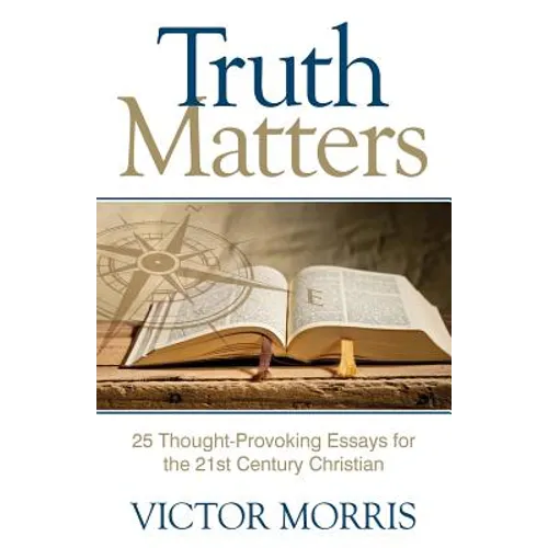 Truth Matters: 25 Thought-Provoking Essays for 21st Century Christians - Paperback