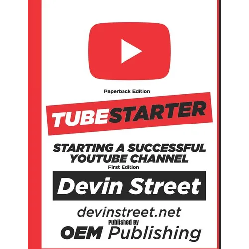 TubeStarter: Starting A Successful YouTube Channel - Paperback