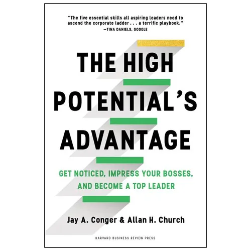 The High Potential's Advantage: Get Noticed, Impress Your Bosses, and Become a Top Leader - Hardcover