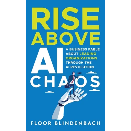 RISE Above AI Chaos: A Business Fable About Leading Organizations Through the AI Revolution - Hardcover