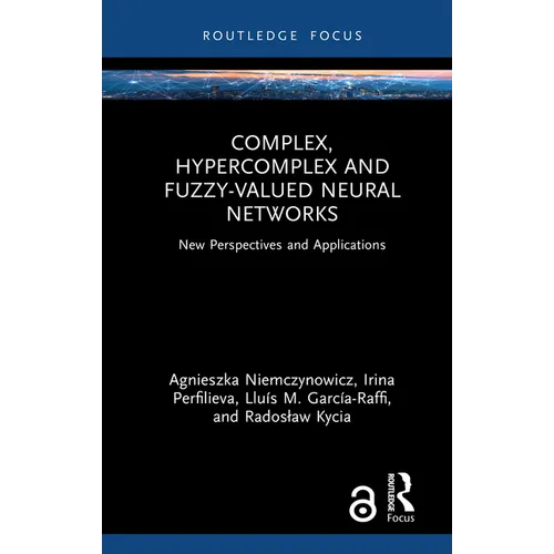 Complex, Hypercomplex and Fuzzy-Valued Neural Networks: New Perspectives and Applications - Hardcover