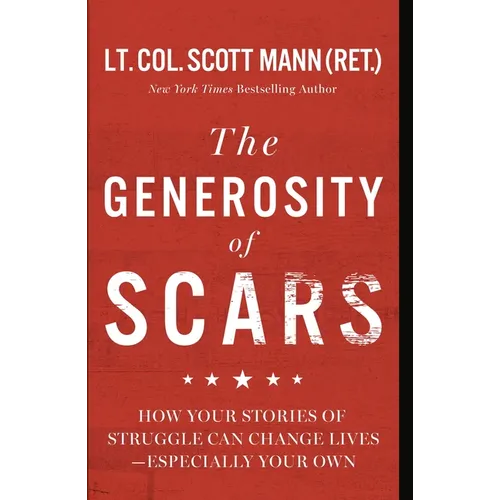 The Generosity of Scars: How Your Stories of Struggle Can Change Lives--Especially Your Own - Hardcover