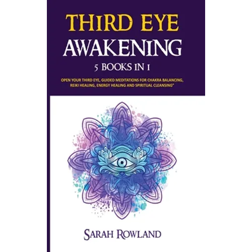 Third Eye Awakening: 5 in 1 Bundle: Open Your Third Eye Chakra, Expand Mind Power, Psychic Awareness, Enhance Psychic Abilities, Pineal Gland, Intuiti - Hardcover
