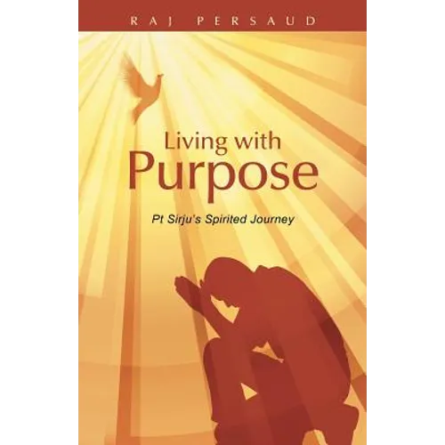 Living with Purpose: PT Sirju's Spirited Journey - Paperback