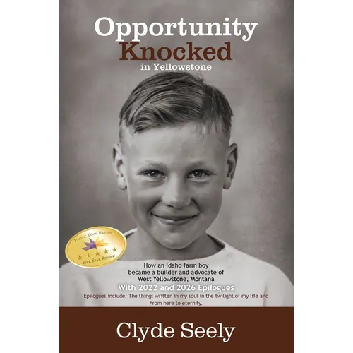 Opportunity Knocked in Yellowstone: How an Idaho Farm Boy Became a Builder and Advocate of West Yellowstone, Montana with 2022 and 2026 Epilogues - Paperback