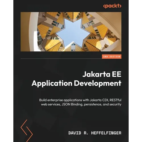 Jakarta EE Application Development - Second Edition: Build enterprise applications with Jakarta CDI, RESTful web services, JSON Binding, persistence, - Paperback