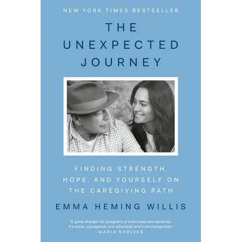The Unexpected Journey: Finding Strength, Hope, and Yourself on the Caregiving Path - Hardcover