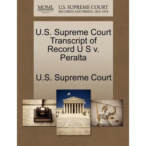 U.S. Supreme Court Transcript of Record U S V. Peralta - Paperback