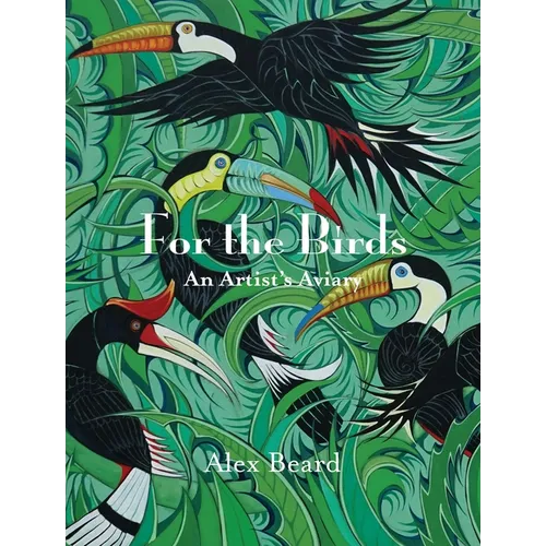 For the Birds: An Artist's Aviary - Hardcover