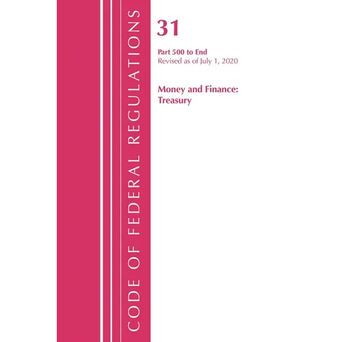 Code of Federal Regulations, Title 31 Money and Finance 500-End, Revised as of July 1, 2020 - Paperback