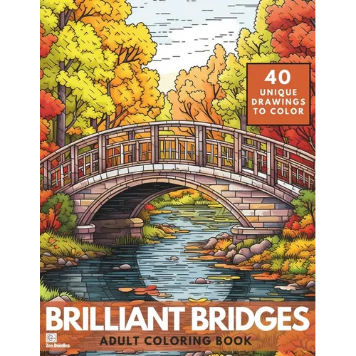 Brilliant Bridges Coloring Book: An Amazing Set of 40 Varied Bridges for Adults and Teens - Paperback