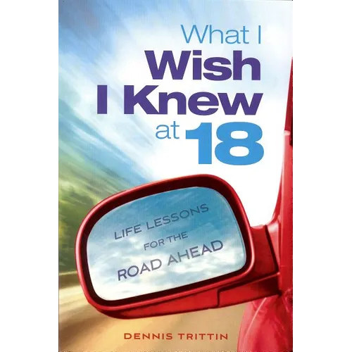 What I Wish I Knew at 18: Life Lessons for the Road Ahead - Paperback