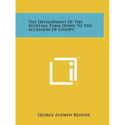The Development Of The Egyptian Tomb Down To The Accession Of Cheops - Paperback