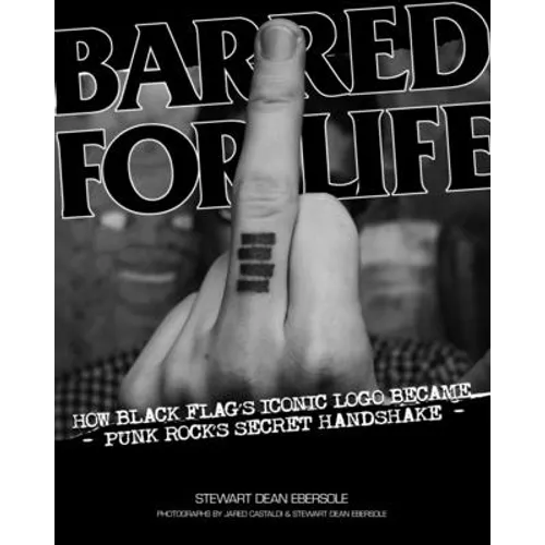Barred for Life: How Black Flag's Iconic LOGO Became Punk Rock's Secret Handshake - Paperback