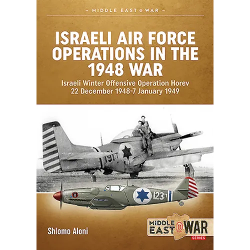 Israeli Air Force Operations in the 1948 War: Israeli Winter Offensive Operation Horev 22 December 1948-7 January 1949 - Paperback