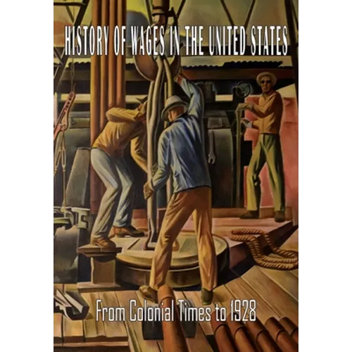 History of Wages in the United States from Colonial Times to 1928 - Paperback