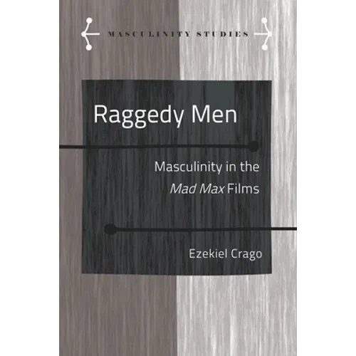 Raggedy Men: Masculinity in the Mad Max