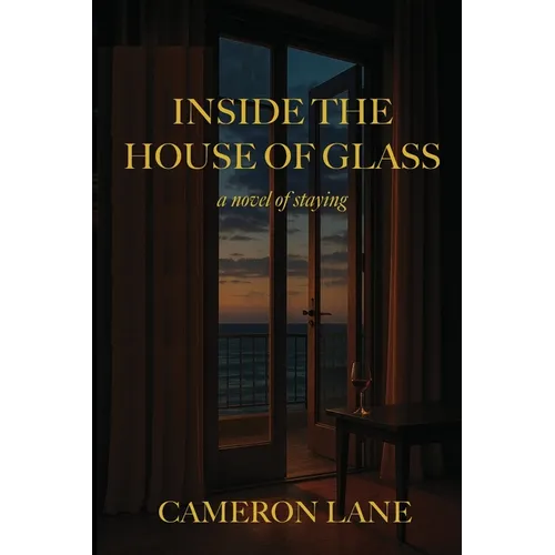 Inside the House of Glass: a novel of staying - Paperback