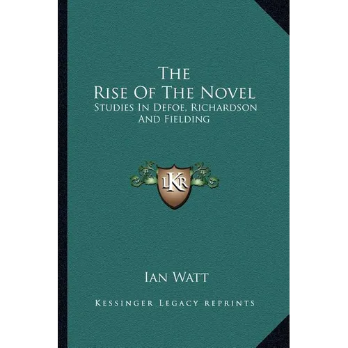 The Rise Of The Novel: Studies In Defoe, Richardson And Fielding - Paperback