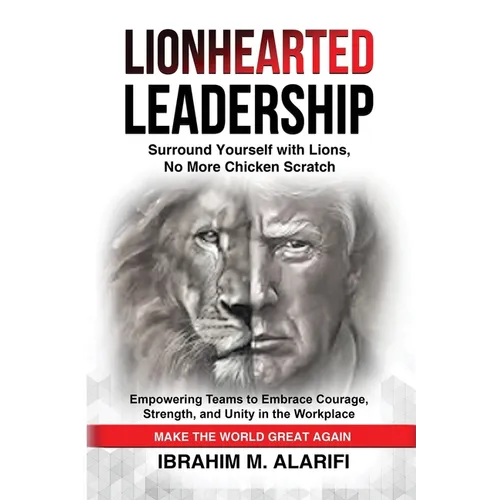 Lionhearted Leadership: Surround Yourself with Lions, No More Chicken Scratch - Paperback