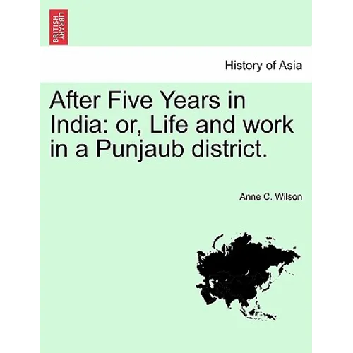 After Five Years in India: Or, Life and Work in a Punjaub District. - Paperback
