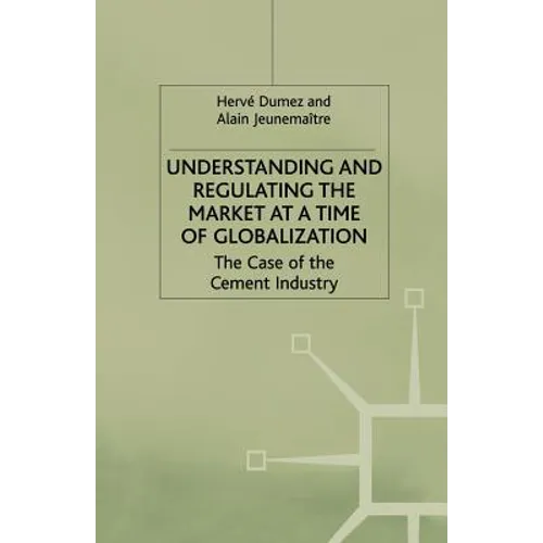 Understanding and Regulating the Market at a Time of Globalization: The Case of the Cement Industry - Paperback