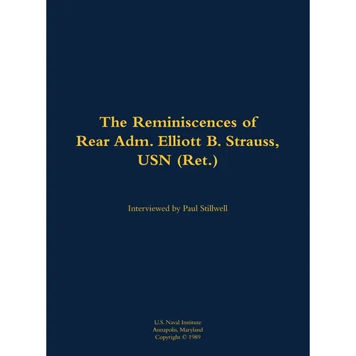 The Reminiscences of Rear Adm. Elliott B. Strauss, USN (Ret.): 1903-2003 - Hardcover
