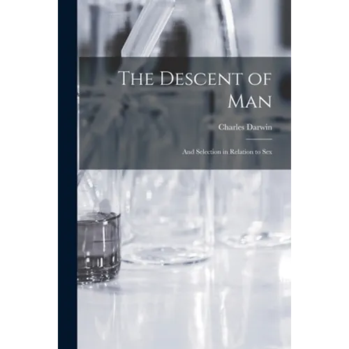 The Descent of Man: and Selection in Relation to Sex - Paperback