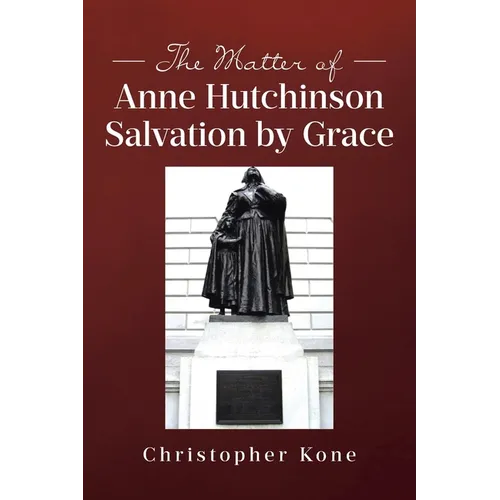 The Matter of Anne Hutchinson: Salvation by Grace - Paperback